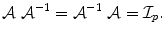 
$$\displaystyle{\mathcal{A}\ \mathcal{A}^{-1} = \mathcal{A}^{-1}\ \mathcal{A} = \mathcal{I}_{ p}.}$$
