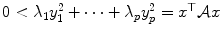 
$$0 <\lambda _{1}y_{1}^{2} + \cdots +\lambda _{p}y_{p}^{2} = x^{\top }\mathcal{A}x$$
