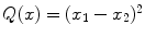 
$$Q(x) = (x_{1} - x_{2})^{2}$$
