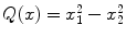 
$$Q(x) = x_{1}^{2} - x_{2}^{2}$$
