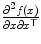 
$$\frac{\partial ^{2}f(x)} {\partial x\partial x^{\top }}$$
