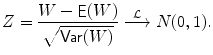 
$$\displaystyle{ Z = \frac{W -\mathop{\mathsf{E}}(W)} {\sqrt{\mathop{\mathsf{Var } }(W)}} \stackrel{\mathcal{L}}{\longrightarrow }N(0,1). }$$
