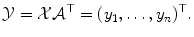 
$$\displaystyle{ \mathcal{Y} = \mathcal{X}\mathcal{A}^{\top } = (y_{ 1},\ldots,y_{n})^{\top }. }$$
