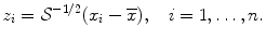 
$$\displaystyle{ z_{i} = \mathcal{S}^{-1/2}(x_{ i} -\overline{x}),\quad i = 1,\ldots,n. }$$
