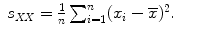 
$$\displaystyle\begin{array}{rcl} s_{\mathit{XX}} = \frac{1} {n}\sum _{i=1}^{n}(x_{ i} -\overline{x})^{2}.& &{}\end{array}$$
