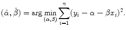 
$$\displaystyle{ (\hat{\alpha },\hat{\beta }) =\arg \min _{(\alpha,\beta )}\sum _{i=1}^{n}(y_{ i} -\alpha -\beta x_{i})^{2}. }$$
