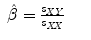 
$$\displaystyle\begin{array}{rcl} \hat{\beta }= \frac{s_{\mathit{XY}}} {s_{\mathit{XX}}}& &{}\end{array}$$
