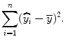 
$$\displaystyle{ \sum _{i=1}^{n}(\widehat{y}_{ i} -\overline{y})^{2}. }$$
