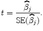 
$$\displaystyle{t = \frac{\widehat{\beta }_{j}} {\mathrm{SE}(\widehat{\beta }_{j})}.}$$
