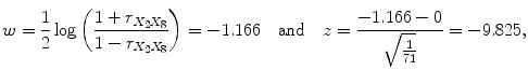 
$$\displaystyle{w = \frac{1} {2}\log \left (\frac{1 + r_{X_{2}X_{8}}} {1 - r_{X_{2}X_{8}}} \right ) = -1.166\quad \mathrm{and}\quad z = \frac{-1.166 - 0} {\sqrt{ \frac{1} {71}}} = -9.825,}$$
