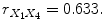 
$$\displaystyle{r_{X_{1}X_{4}} = 0.633.}$$
