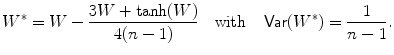 
$$\displaystyle{W^{{\ast}} = W -\frac{3W +\tanh (W)} {4(n - 1)} \quad \mathrm{with}\quad \mathop{\mathsf{Var}}(W^{{\ast}}) = \frac{1} {n - 1}.}$$
