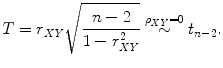 
$$\displaystyle{T = r_{\mathit{XY}}\sqrt{ \frac{n - 2} {1 - r_{\mathit{XY}}^{2}}}\stackrel{\rho _{\mathit{XY}} = 0}{\sim }t_{n-2}.}$$
