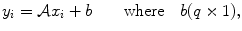 
$$\displaystyle{y_{i} = \mathcal{A}x_{i} + b\quad \quad \mathrm{where}\quad b(q \times 1),}$$
