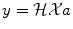 
$$y = \mathcal{H}\mathcal{X}a$$
