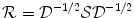 
$$\mathcal{R} = \mathcal{D}^{-1/2}\mathcal{S}\mathcal{D}^{-1/2}$$
