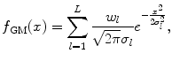 
$$\displaystyle{ f_{\mathrm{GM}}(x) =\sum _{ l=1}^{L} \frac{w_{l}} {\sqrt{2\pi }\sigma _{l}}e^{-\frac{x^{2}} {2\sigma _{l}^{2}} }, }$$
