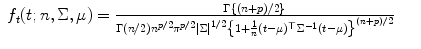 
$$\displaystyle\begin{array}{rcl} f_{t}(t;n,\Sigma,\mu ) = \frac{\Gamma \left \{(n + p)/2\right \}} {\Gamma (n/2)n^{p/2}\pi ^{p/2}\left \vert \Sigma \right \vert ^{1/2}\left \{1 + \frac{1} {n}(t-\mu )^{\top }\Sigma ^{-1}(t-\mu )\right \}^{(n+p)/2}}& &{}\end{array}$$
