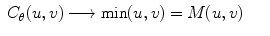 
$$\displaystyle\begin{array}{rcl} C_{\theta }(u,v)\longrightarrow \min (u,v) = M(u,v)& &{}\end{array}$$
