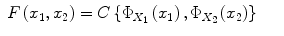 
$$\displaystyle\begin{array}{rcl} F\left (x_{1},x_{2}\right ) = C\left \{\Phi _{X_{1}}\left (x_{1}\right ),\Phi _{X_{2}}\left (x_{2}\right )\right \}& &{}\end{array}$$
