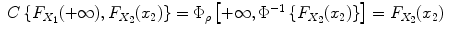 
$$\displaystyle\begin{array}{rcl} C\left \{F_{X_{1}}(+\infty ),F_{X_{2}}(x_{2})\right \} = \Phi _{\rho }\left [+\infty,\Phi ^{-1}\left \{F_{ X_{2}}(x_{2})\right \}\right ] = F_{X_{2}}(x_{2})& &{}\end{array}$$
