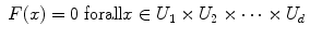 
$$\displaystyle\begin{array}{rcl} F(x) = 0\ \mathrm{forall}x \in U_{1} \times U_{2} \times \cdots \times U_{d}& &{}\end{array}$$
