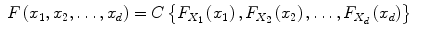 
$$\displaystyle\begin{array}{rcl} F\left (x_{1},x_{2},\ldots,x_{d}\right ) = C\left \{F_{X_{1}}\left (x_{1}\right ),F_{X_{2}}\left (x_{2}\right ),\ldots,F_{X_{d}}\left (x_{d}\right )\right \}& &{}\end{array}$$
