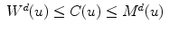 
$$\displaystyle\begin{array}{rcl} W^{d}(u) \leq C(u) \leq M^{d}(u)& &{}\end{array}$$
