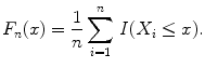 
$$\displaystyle{ F_{n}(x) = \frac{1} {n}\sum _{i=1}^{n}\,\mathbf{\mathit{I}}(X_{ i} \leq x). }$$
