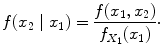 
$$\displaystyle{ f(x_{2}\mid x_{1}) = \frac{f(x_{1},x_{2})} {f_{X_{1}}(x_{1})} \cdot }$$
