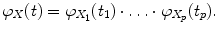 
$$\displaystyle{ \varphi _{X}(t) =\varphi _{X_{1}}(t_{1})\cdot \ldots \cdot \varphi _{X_{p}}(t_{p}). }$$
