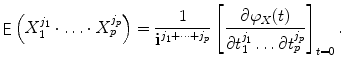 
$$\displaystyle{ \mathop{\mathsf{E}}\left (X_{1}^{j_{1} }\cdot \ldots \cdot X_{p}^{j_{p} }\right ) = \frac{1} {\mathbf{i}^{j_{1}+\cdots +j_{p}}}\left [ \frac{\partial \varphi _{X}(t)} {\partial t_{1}^{j_{1}}\ldots \partial t_{p}^{j_{p}}}\right ]_{t=0}. }$$
