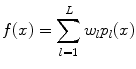 
$$\displaystyle{ f(x) =\sum _{ l=1}^{L}w_{ l}p_{l}(x) }$$
