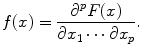 
$$\displaystyle{f(x) = \frac{\partial ^{p}F(x)} {\partial x_{1}\cdots \partial x_{p}}.}$$
