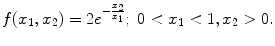 
$$\displaystyle{f(x_{1},x_{2}) = 2e^{-\frac{x_{2}} {x_{1}} };\ 0 < x_{1} < 1,x_{2} > 0.}$$
