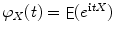 
$$\varphi _{X}(t) =\mathop{ \mathsf{E}}(e^{\mathbf{i}tX})$$
