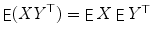 
$$\mathop{\mathsf{E}}(\mathit{XY }^{\top }) =\mathop{ \mathsf{E}}X\mathop{\mathsf{E}}Y ^{\top }$$
