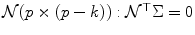 
$$\mathcal{N}(p \times (p - k)): \mathcal{N}^{\top }\Sigma = 0$$
