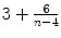 
$$3 + \frac{6} {n-4}$$
