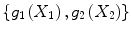 
$$\left \{g_{1}\left (X_{1}\right ),g_{2}\left (X_{2}\right )\right \}$$
