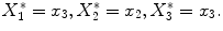 
$$X_{1}^{{\ast}} = x_{3},X_{2}^{{\ast}} = x_{2},X_{3}^{{\ast}} = x_{3}.$$
