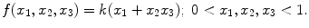 
$$f(x_{1},x_{2},x_{3}) = k(x_{1} + x_{2}x_{3});\ 0 < x_{1},x_{2},x_{3} < 1.$$
