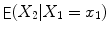 
$$\mathop{\mathsf{E}}(X_{2}\vert X_{1} = x_{1})$$
