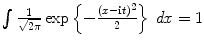 
$$\int \frac{1} {\sqrt{2\pi }}\exp \left \{-\frac{(x-\mathbf{i}t)^{2}} {2} \right \}\,\mathit{dx} = 1$$
