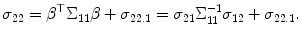 
$$\displaystyle{ \sigma _{22} =\beta ^{\top }\Sigma _{ 11}\beta +\sigma _{22.1} =\sigma _{21}\Sigma _{11}^{-1}\sigma _{ 12} +\sigma _{22.1}. }$$
