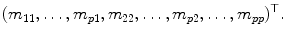 
$$\displaystyle{ (m_{11},\ldots,m_{p1},m_{22},\ldots,m_{p2},\ldots,m_{pp})^{\top }. }$$
