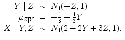 
$$\displaystyle\begin{array}{rcl} Y \mid Z& \sim & N_{1}(-Z,1) {}\\ \mu _{Z\mid Y }& =& -\frac{1} {3} -\frac{1} {3}Y {}\\ X\mid Y,Z& \sim & N_{1}(2 + 2Y + 3Z,1). {}\\ \end{array}$$
