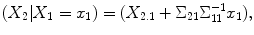 
$$\displaystyle{(X_{2}\vert X_{1} = x_{1}) = (X_{2.1} + \Sigma _{21}\Sigma _{11}^{-1}x_{ 1}),}$$
