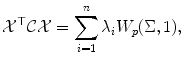 
$$\displaystyle{\mathcal{X}^{\top }\mathcal{C}\mathcal{X} =\sum _{ i=1}^{n}\lambda _{ i}W_{p}(\Sigma,1),}$$
