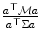 
$$\frac{a^{\top }\mathcal{M}a} {a^{\top }\Sigma a}$$
